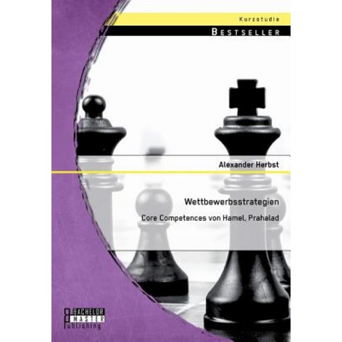 Wettbewerbsstrategien: Core Competences Von Hamel Prahalad, Bachelor + Master Publishing