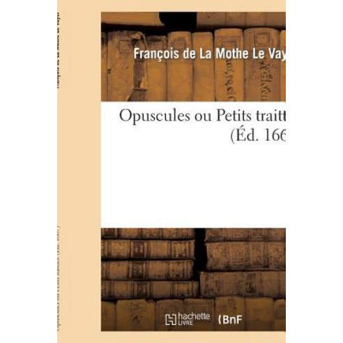 Opuscules Ou Petits Traittez, Hachette Livre Bnf