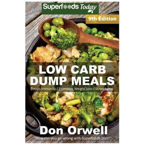 Low Carb Dump Meals: Over 155+ Low Carb Slow Cooker Meals Dump Dinners Recipes Quick & Easy Cooking ..., Createspace Independent Publishing Platform