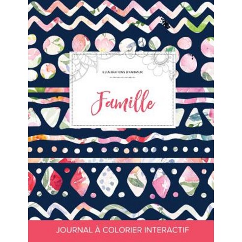 Journal de Coloration Adulte: Famille (Illustrations D''Animaux Floral Tribal), Adult Coloring Journal Press
