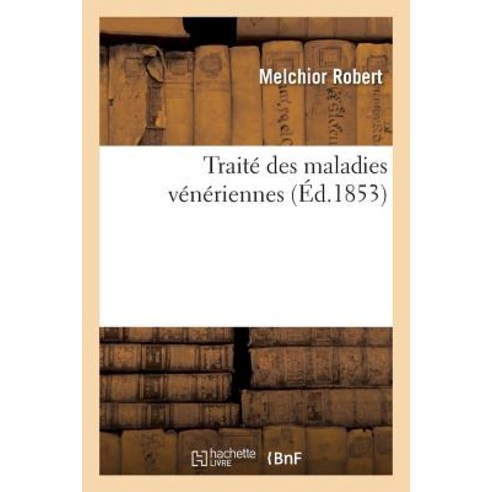 Traite Des Maladies Veneriennes = Traita(c) Des Maladies Va(c)Na(c)Riennes, Hachette Livre - Bnf