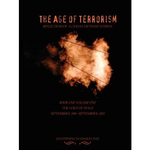 The Age of Terrorism Reflections of a Civilian Vietnam Veteran Book One Volume One the Voice of Pea..., Lulu.com