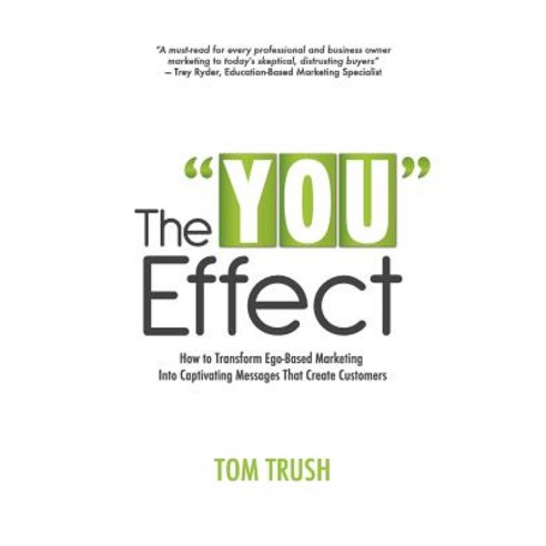 The "You" Effect: How to Transform Ego-Based Marketing Into Captivating Messages That Create Customers, Createspace Independent Publishing Platform
