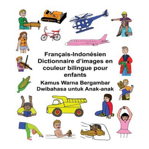 Francais-Indonesien Dictionnaire D''Images En Couleur Bilingue Pour Enfants Kamus Warna Bergambar Dwiba..., Createspace Independent Publishing Platform