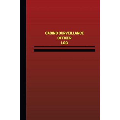 Casino Surveillance Officer Log (Logbook Journal - 124 Pages 6 X 9 Inches): Casino Surveillance Offi..., Createspace Independent Publishing Platform
