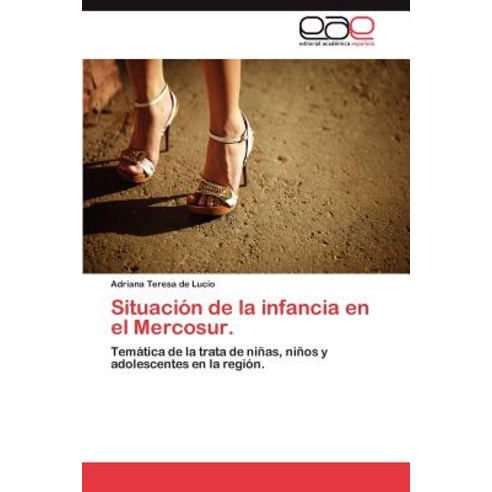 Situacion de La Infancia En El Mercosur., Eae Editorial Academia Espanola