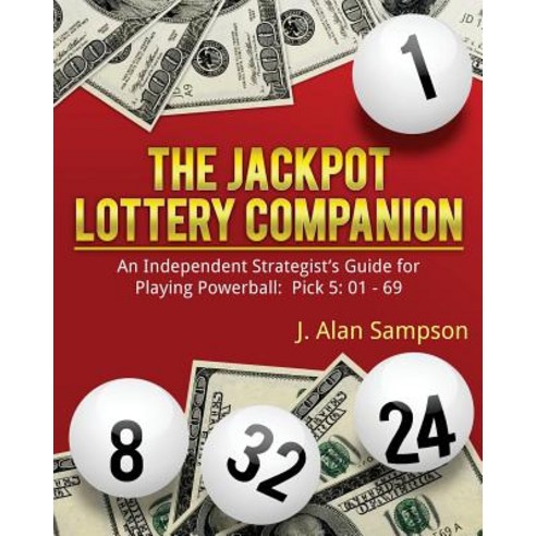 The Jackpot Lottery Companion: An Independent Strategist''s Guide for Playing Powerball: Pick 5: 01 - 6..., Createspace Independent Publishing Platform