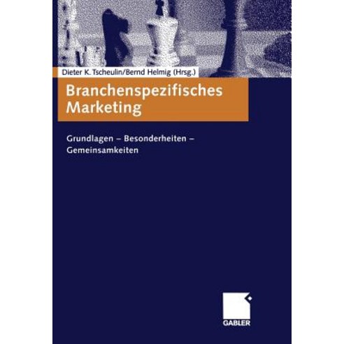 Branchenspezifisches Marketing: Grundlagen -- Besonderheiten -- Gemeinsamkeiten, Gabler Verlag