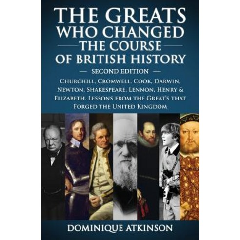 History: The Greats Who Changed the Course of British History - 2nd Edition: Churchill Cromwell Darw..., Createspace Independent Publishing Platform