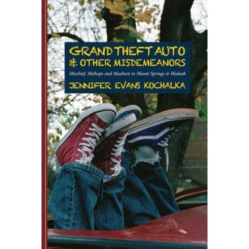 Grand Theft Auto and Other Misdemeanors: Mischief Mishaps and Mayhem in Miami Springs and Hialeah, Createspace Independent Publishing Platform