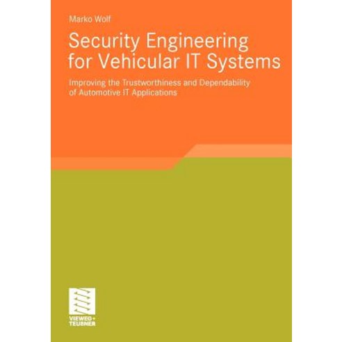 Security Engineering for Vehicular It Systems: Improving the Trustworthiness and Dependability of Auto..., Vieweg+teubner Verlag