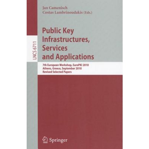 Public Key Infrastructures Services and Applications: 7th European Workshop EuroPKI 2010 Athens Gr..., Springer