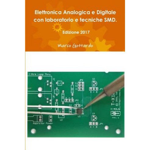 Elettronica Analogica E Digitale Con Laboratorio E Tecniche Smd. Edizione 2017, Lulu.com
