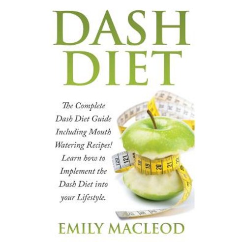 Dash Diet: The Complete Dash Diet Guide Including Mouth Watering Recipes! Learn How to Implement the D..., Createspace Independent Publishing Platform