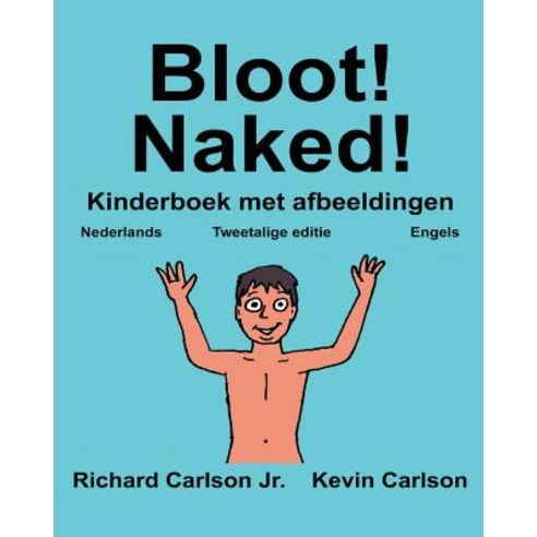 Bloot! Naked!: Kinderboek Met Afbeeldingen Nederlands/Engels (Tweetalige Editie) (WWW.Rich.Center), Createspace Independent Publishing Platform