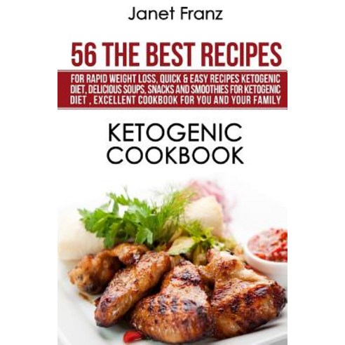 Ketogenic Cookbook: 56 the Best Recipes for Rapid Weight Loss: Quick & Easy Recipes Ketogenic Diet De..., Createspace Independent Publishing Platform