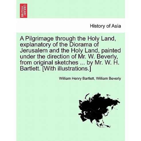 A Pilgrimage Through the Holy Land Explanatory of the Diorama of Jerusalem and the Holy Land Painted..., British Library, Historical Print Editions