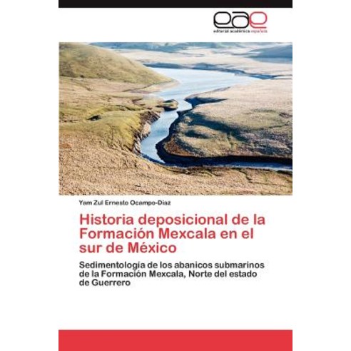 Historia Deposicional de La Formacion Mexcala En El Sur de Mexico, Eae Editorial Academia Espanola