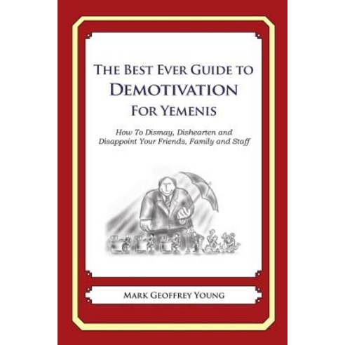 The Best Ever Guide to Demotivation for Yemenis: How to Dismay Dishearten and Disappoint Your Friends..., Createspace Independent Publishing Platform