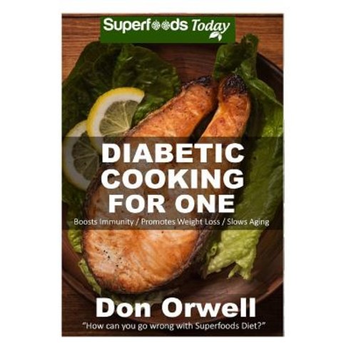 Diabetic Cooking for One: 160+ Recipes Diabetics Diet Diabetic Cookbook for One Gluten Free Cooking..., Createspace Independent Publishing Platform