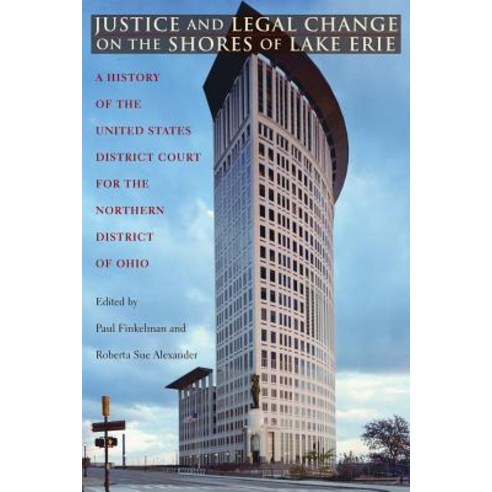Justice and Legal Change on the Shores of Lake Erie: A History of the U.S. District Court for the Nort..., Ohio University Press