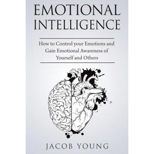 Emotional Intelligence: How to Control Your Emotions and Gain Emotional ...