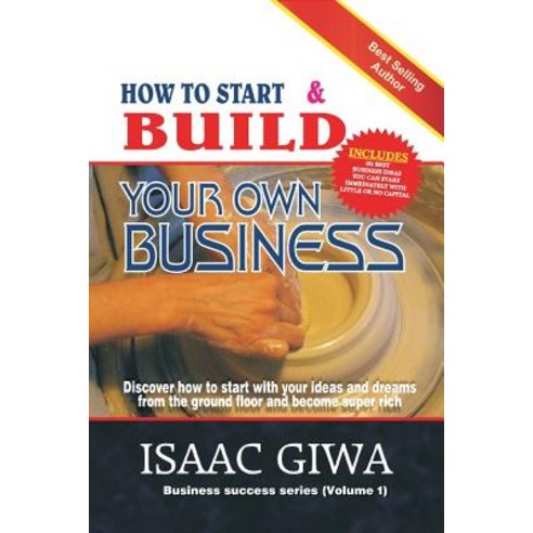 How to Start and Build Your Own Business: Discover How to Start with ...