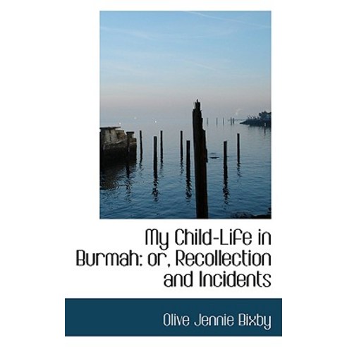 My Child-Life in Burmah: Or Recollection and Incidents Paperback, BiblioLife