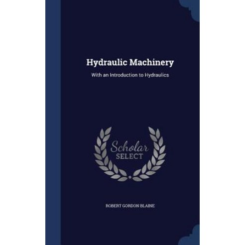 Hydraulic Machinery: With an Introduction to Hydraulics Hardcover, Sagwan Press
