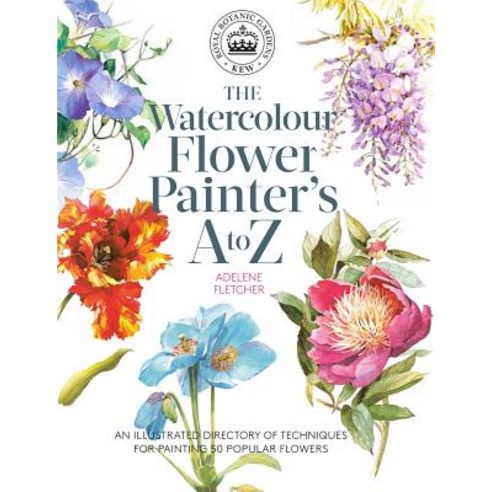 Kew: The Watercolour Flower Painter''s A to Z:An Illustrated Directory of Techniques for Paintin..., Search Press(UK)