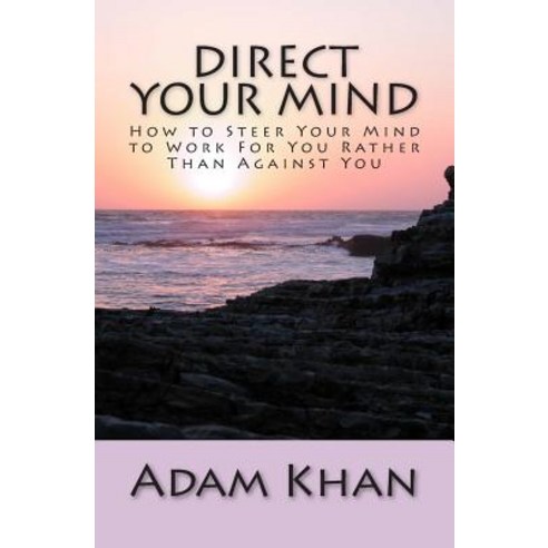 Direct Your Mind: How to Steer Your Mind to Work for You Rather Than Against You Paperback, YouMe Works