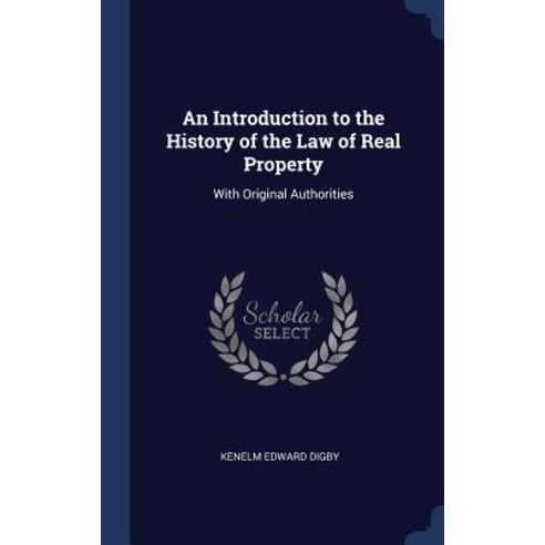An Introduction to the History of the Law of Real Property: With Original Authorities Hardcover, Sagwan Press