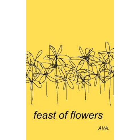 Feast of Flowers Paperback, Createspace Independent Publishing Platform