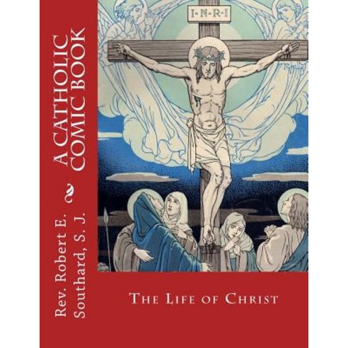 The Life of Christ: A Catholic Comic Book Paperback, Createspace Independent Publishing Platform