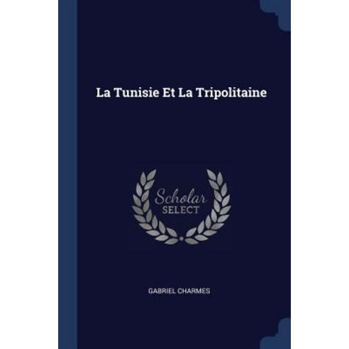 La Tunisie Et La Tripolitaine Paperback, Sagwan Press