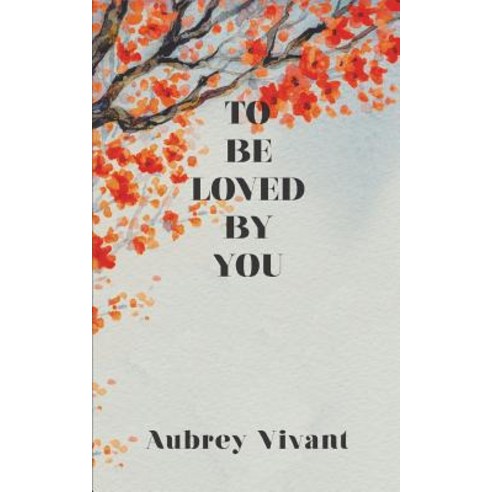 To Be Loved by You Paperback, Createspace Independent Publishing Platform