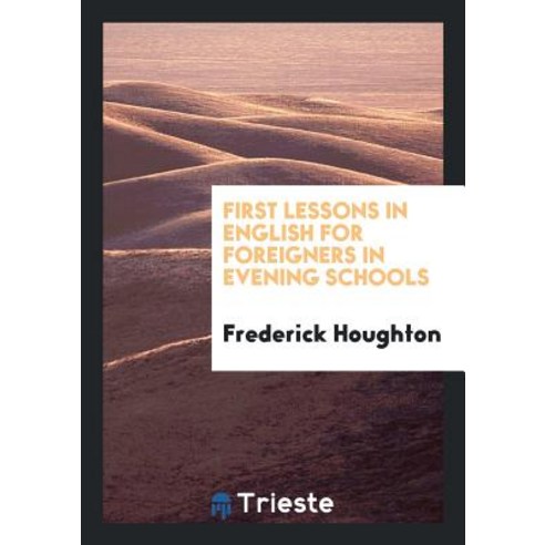 First Lessons in English for Foreigners in Evening Schools Paperback ...