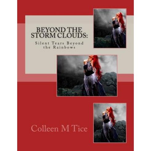Beyond the Storm Clouds: Silent Tears Beyond the Rainbows Paperback, Createspace Independent Publishing Platform
