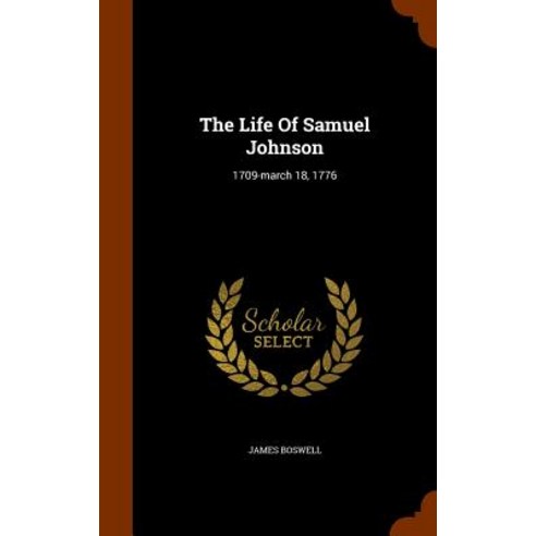 The Life of Samuel Johnson: 1709-March 18 1776 Hardcover, Arkose Press