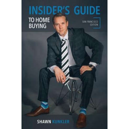 Insider''s Guide to Home Buying San Francisco Edition Paperback, Shawn Kunkler