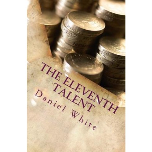 The Eleventh Talent: Small Beginnings Can Result in Big Endings Paperback, Createspace Independent Publishing Platform
