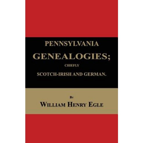 Pennsylvania Genealogies; Chiefly Scotch-Irish and German Paperback, Janaway Publishing, Inc.