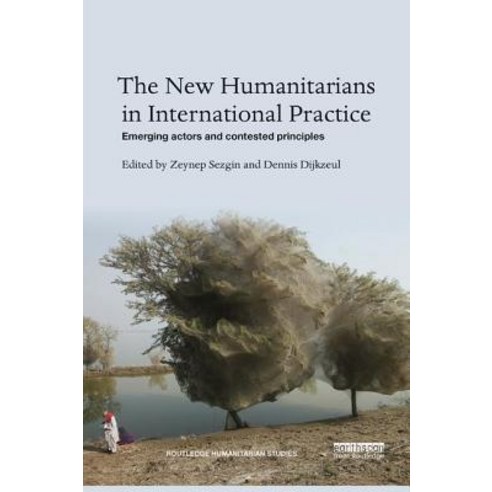 The New Humanitarians in International Practice: Emerging Actors and Contested Principles Paperback, Routledge