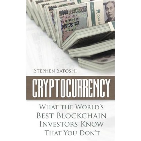 Cryptocurrency: What the World''s Best Blockchain Investors Know - That You Don''t Paperback, Createspace Independent Publishing Platform