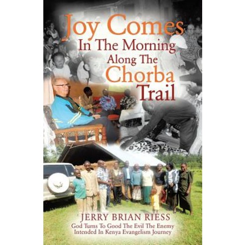 Joy Comes in the Morning Along the Chorba Trail Paperback, Xulon Press