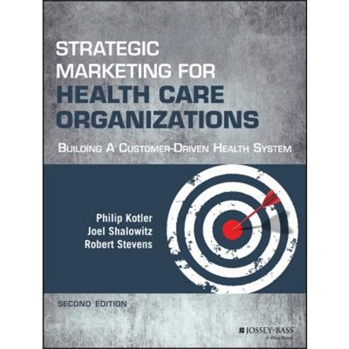 Strategic Marketing for Health Care Organizations: Building a Customer-Driven Health System Paperback, Jossey-Bass