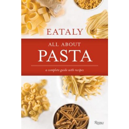 Eataly:All about Pasta: A Complete Guide with Recipes, Barnacaf Enterprises Ltd