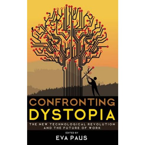 Confronting Dystopia: The New Technological Revolution and the Future of Work Hardcover, ILR Press