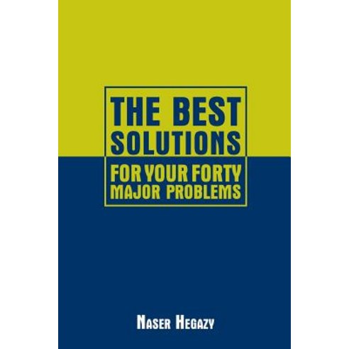 The Best Solutions for Your Forty Major Problems Paperback, Authorhouse