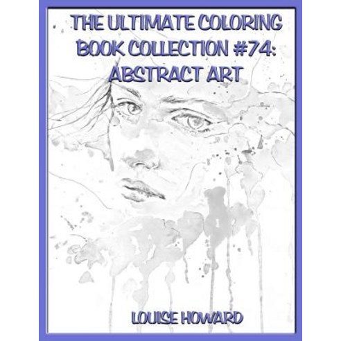 The Ultimate Coloring Book Collection #74: Abstract Art Paperback, Createspace Independent Publishing Platform